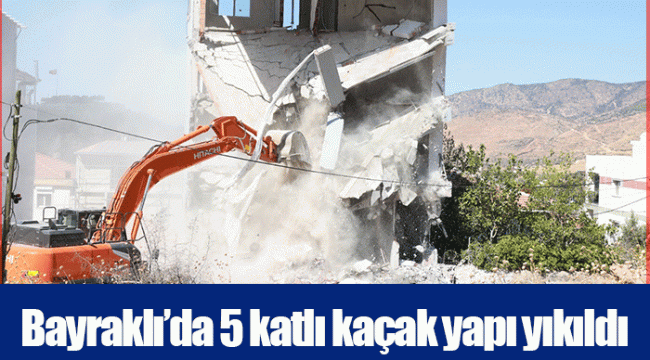Bayraklı’da 5 katlı kaçak yapı yıkıldı