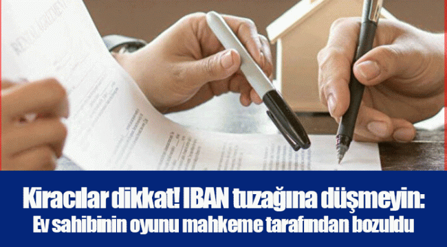 Kiracılar dikkat! IBAN tuzağına düşmeyin: Ev sahibinin oyunu mahkeme tarafından bozuldu