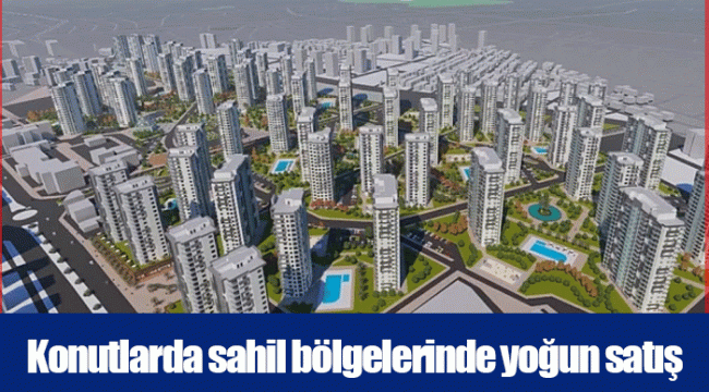 Konutlarda sahil bölgelerinde yoğun satış