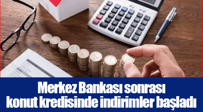 Merkez Bankası sonrası konut kredisinde indirimler başladı