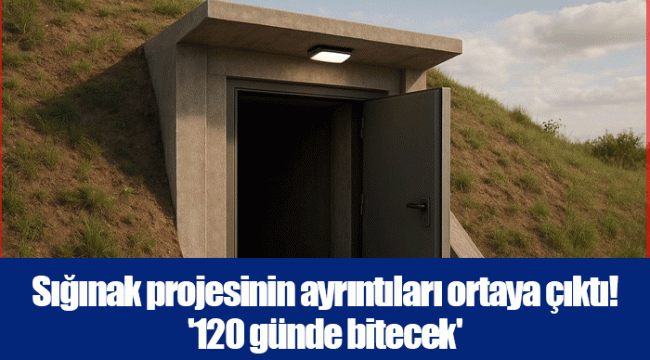Sığınak projesinin ayrıntıları ortaya çıktı! &#039;120 günde bitecek&#039;