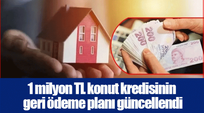 1 milyon TL konut kredisinin geri ödeme planı güncellendi