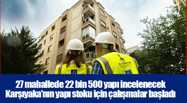 27 mahallede 22 bin 500 yapı incelenecek