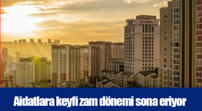 Aidatlara keyfi zam dönemi sona eriyor