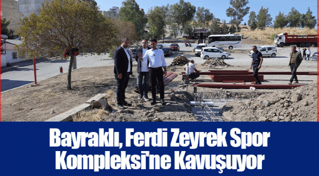 Bayraklı, Ferdi Zeyrek Spor Kompleksi'ne Kavuşuyor