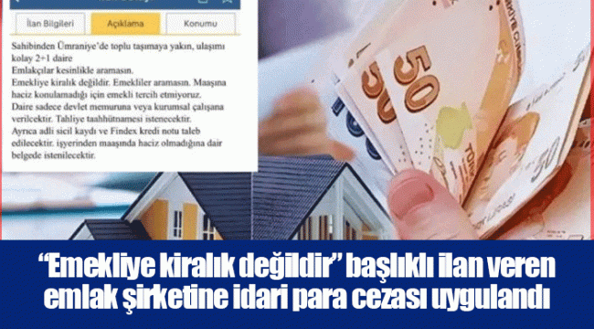 “Emekliye kiralık değildir” başlıklı ilan veren emlak şirketine idari para cezası uygulandı
