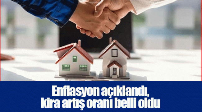 Enflasyon açıklandı, kira artış oranı belli oldu
