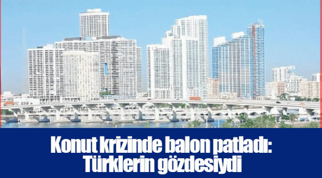 Konut krizinde balon patladı: Türklerin gözdesiydi