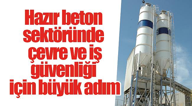 Hazır beton sektöründe çevre ve iş güvenliği için büyük adım