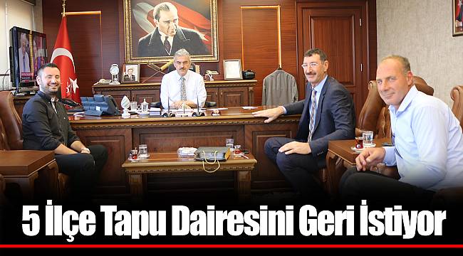 5 İlçe Tapu Dairesini Geri İstiyor