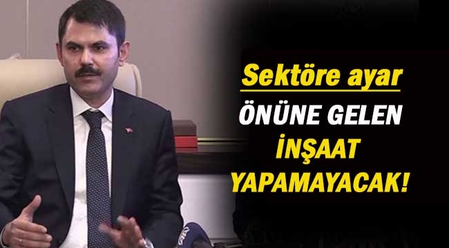 Sektöre yeni ayar! 'Düğmeye basıldı önüne gelen inşaat yapamayacak'