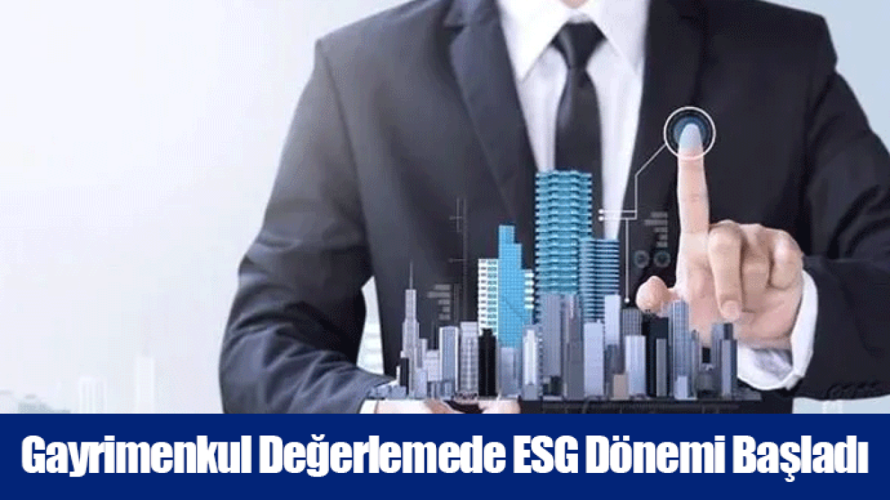 Gayrimenkul Değerlemede ESG Dönemi Başladı