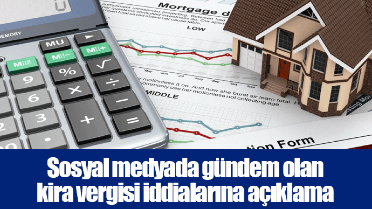 Sosyal medyada gündem olan kira vergisi iddialarına açıklama