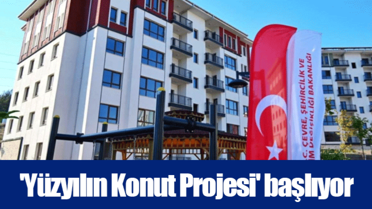&#039;Yüzyılın Konut Projesi&#039; başlıyor