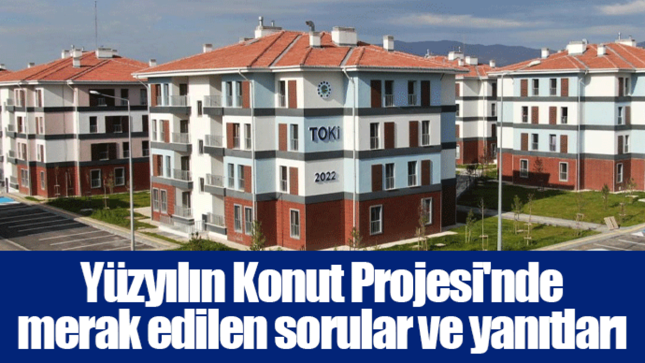 Yüzyılın Konut Projesi&#039;nde merak edilen sorular ve yanıtları
