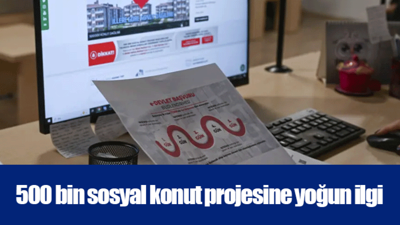 500 bin sosyal konut projesine yoğun ilgi