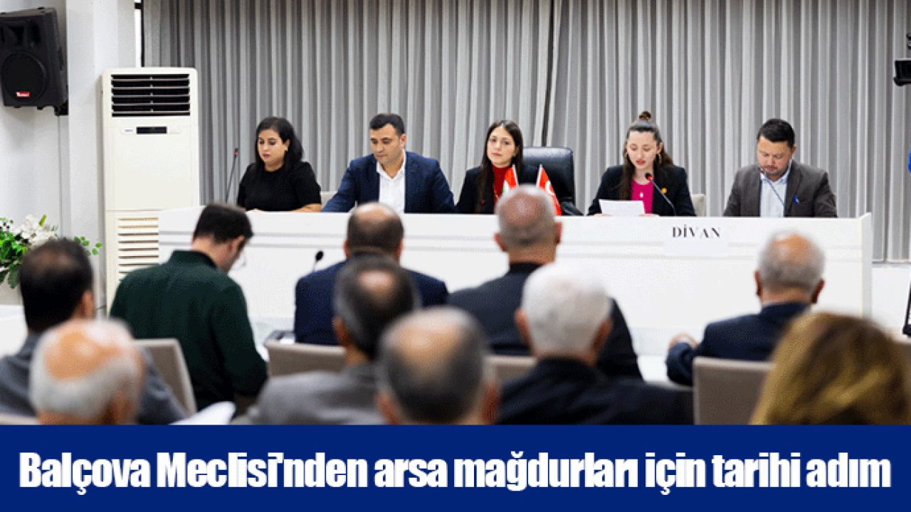 Balçova Meclisi&#039;nden arsa mağdurları için tarihi adım