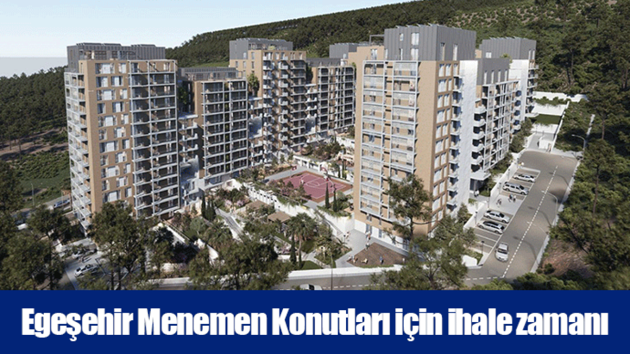 Egeşehir Menemen Konutları için ihale zamanı