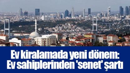 Ev kiralamada yeni dönem: Ev sahiplerinden 'senet' şartı