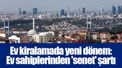 Ev kiralamada yeni dönem: Ev sahiplerinden 'senet' şartı
