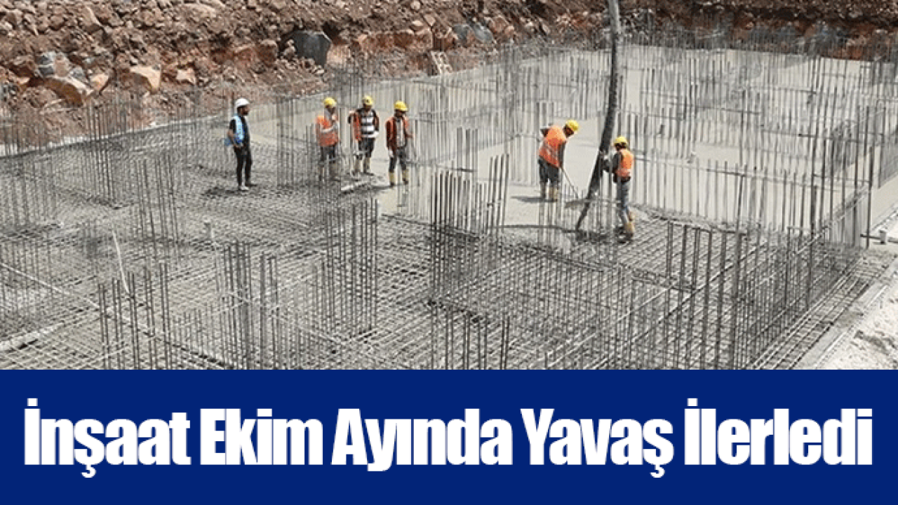 İnşaat Ekim Ayında Yavaş İlerledi
