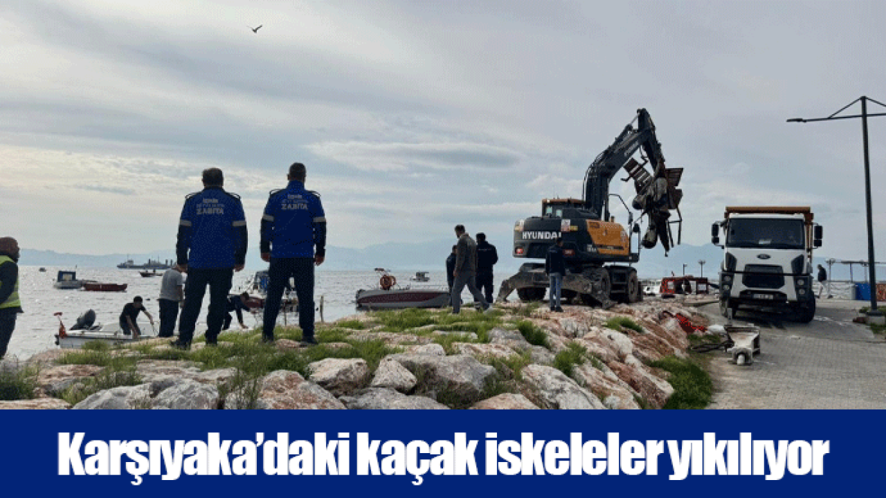 Karşıyaka’daki kaçak iskeleler yıkılıyor