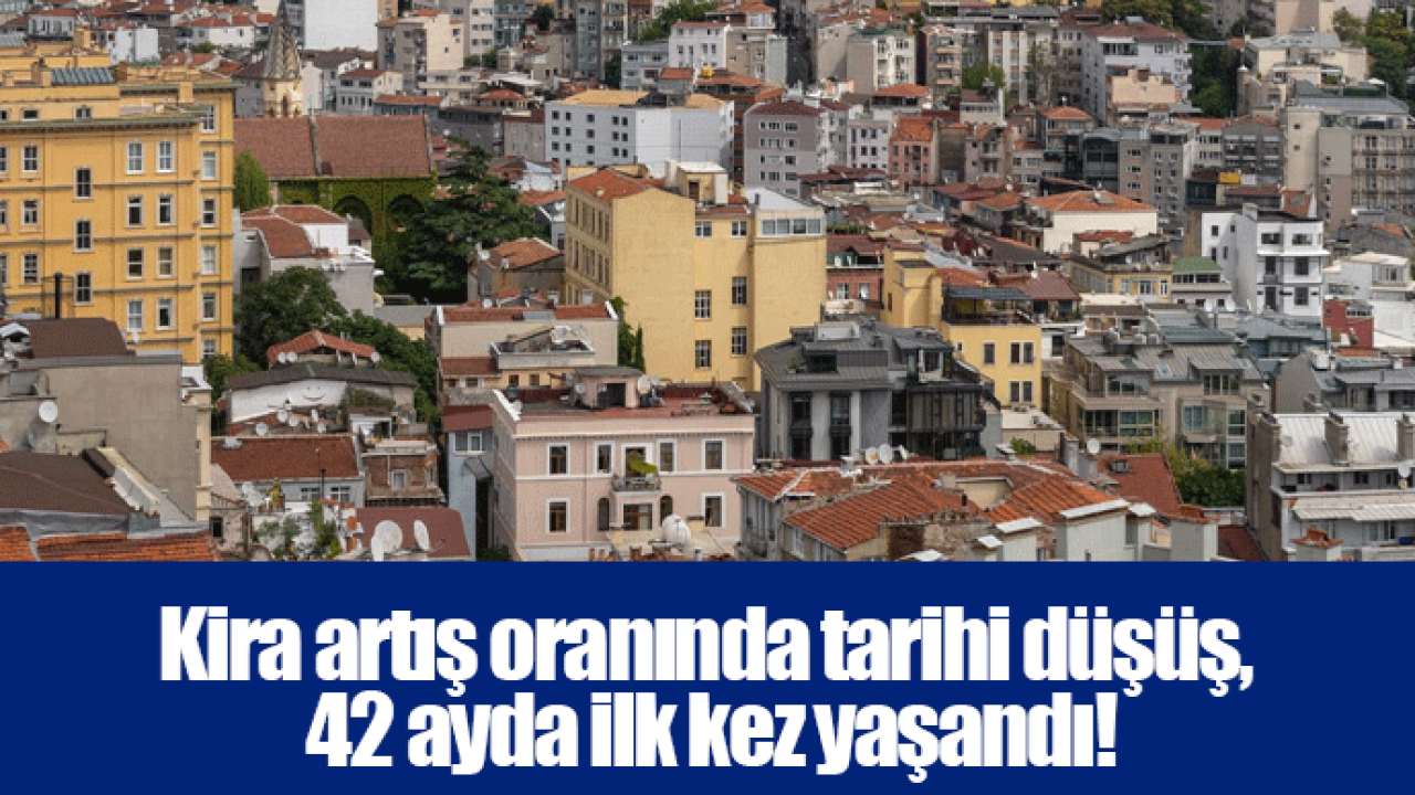 Kira artış oranında tarihi düşüş, 42 ayda ilk kez yaşandı!