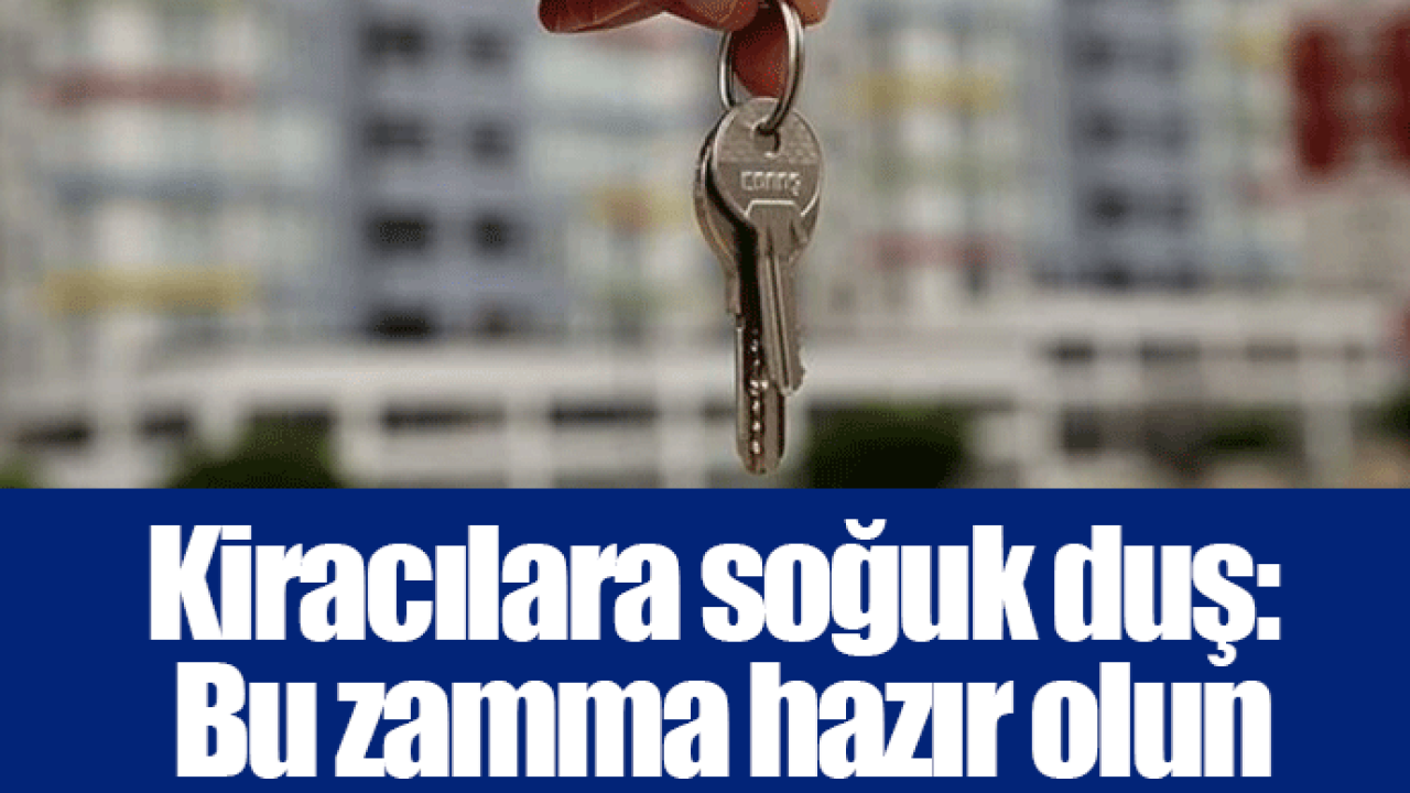 Kiracılara soğuk duş: Bu zamma hazır olun