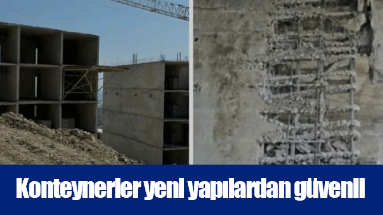 Konteynerler yeni yapılardan güvenli