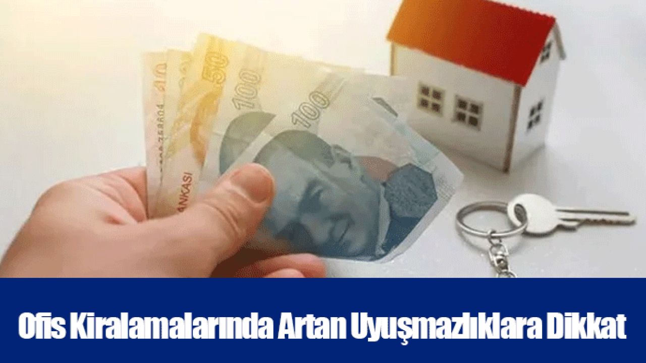 Ofis Kiralamalarında Artan Uyuşmazlıklara Dikkat