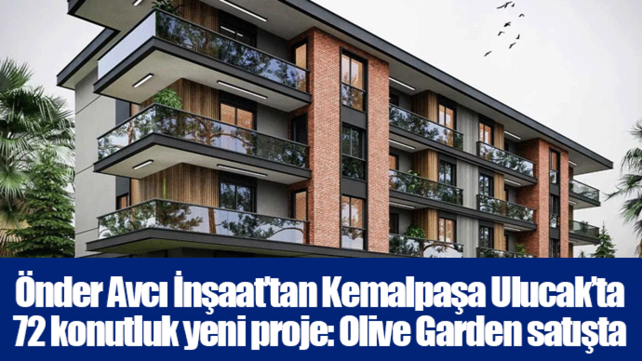 Önder Avcı İnşaat’tan Kemalpaşa Ulucak’ta 72 konutluk yeni proje: Olive Garden satışta