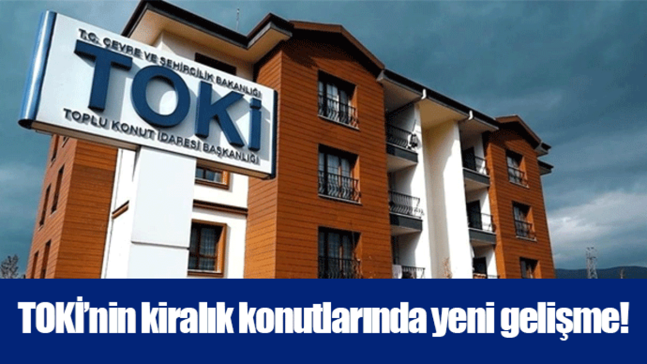 TOKİ’nin kiralık konutlarında yeni gelişme!