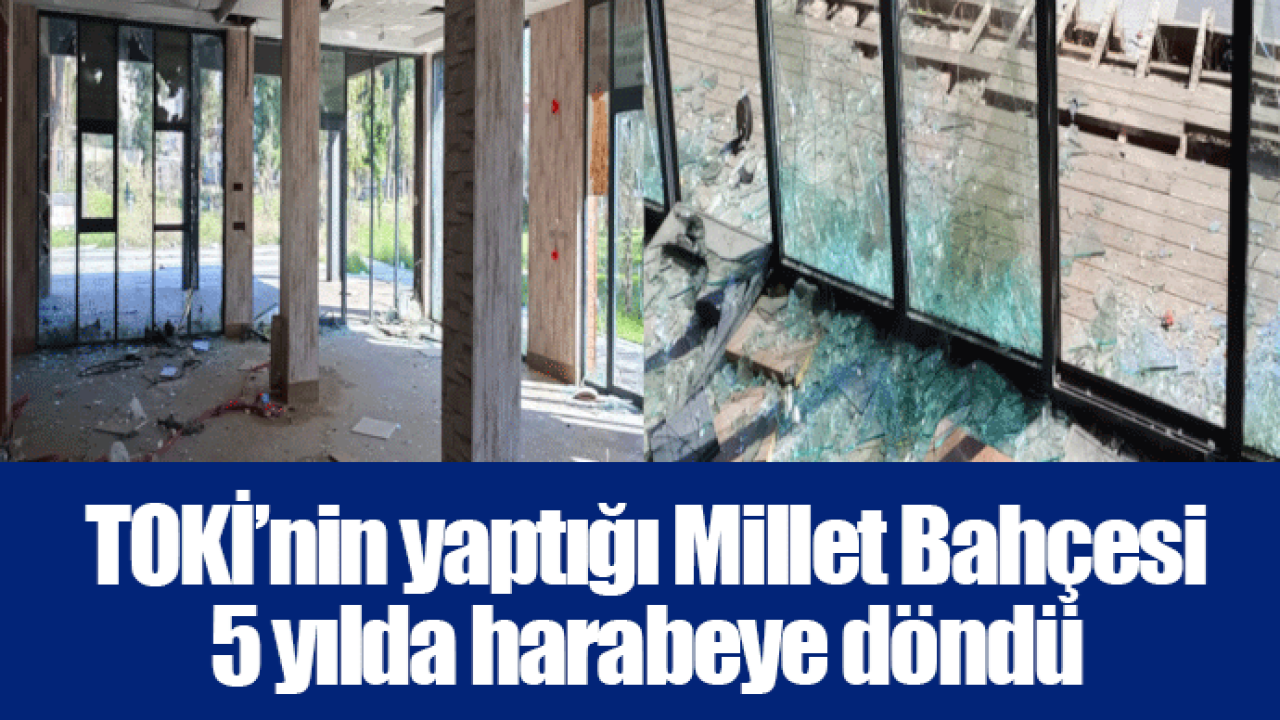 TOKİ’nin yaptığı Millet Bahçesi 5 yılda harabeye döndü