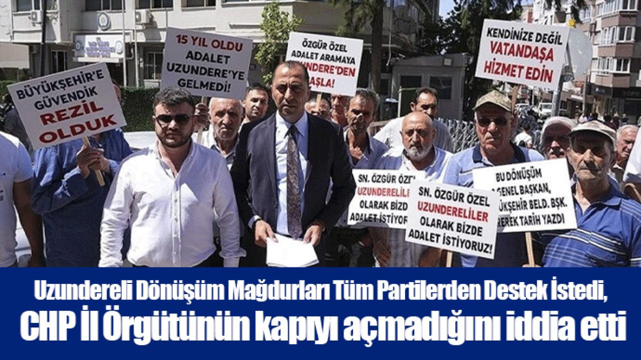 Uzundereli Dönüşüm Mağdurları Tüm Partilerden Destek İstedi, CHP İl Örgütünün kapıyı açmadığını iddia etti