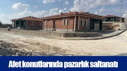Afet konutlarında pazarlık saltanatı