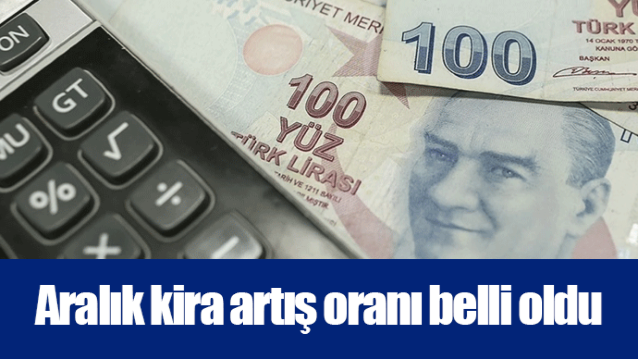 Aralık kira artış oranı belli oldu