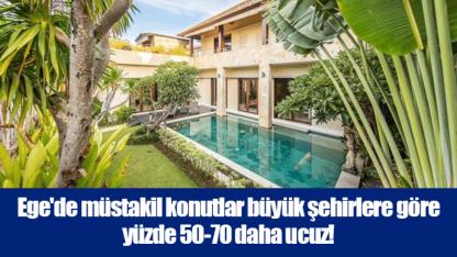 Ege'de müstakil konutlar büyük şehirlere göre yüzde 50-70 daha ucuz!