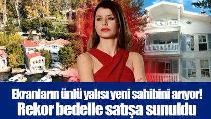 Ekranların ünlü yalısı yeni sahibini arıyor! Rekor bedelle satışa sunuldu