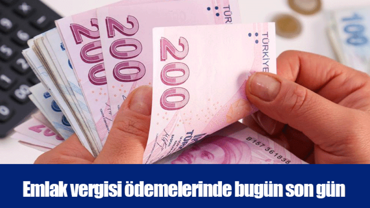 Emlak vergisi ödemelerinde bugün son gün