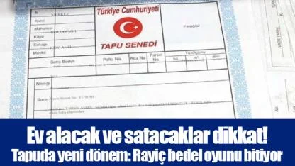 Ev alacak ve satacaklar dikkat! Tapuda yeni dönem: Rayiç bedel oyunu bitiyor