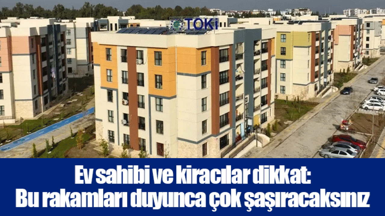Ev sahibi ve kiracılar dikkat: Bu rakamları duyunca çok şaşıracaksınız