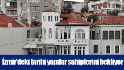 İzmir'deki tarihi yapılar sahiplerini bekliyor