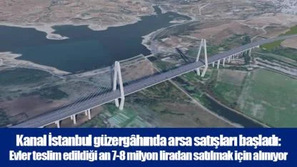 Kanal İstanbul güzergâhında arsa satışları başladı: Evler teslim edildiği an 7-8 milyon liradan satılmak için alınıyor