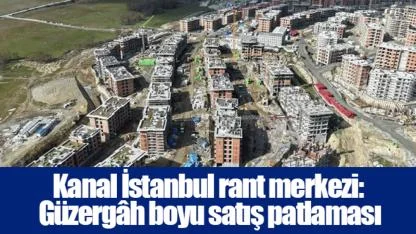 Kanal İstanbul rant merkezi: Güzergâh boyu satış patlaması