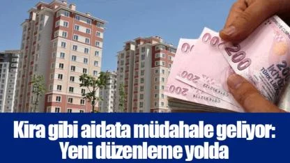 Kira gibi aidata müdahale geliyor: Yeni düzenleme yolda