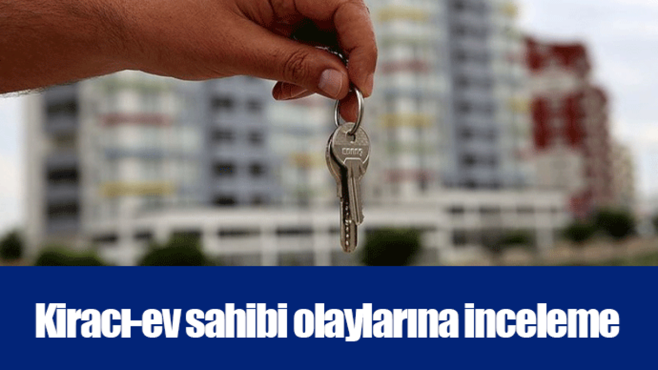 Kiracı-ev sahibi olaylarına inceleme