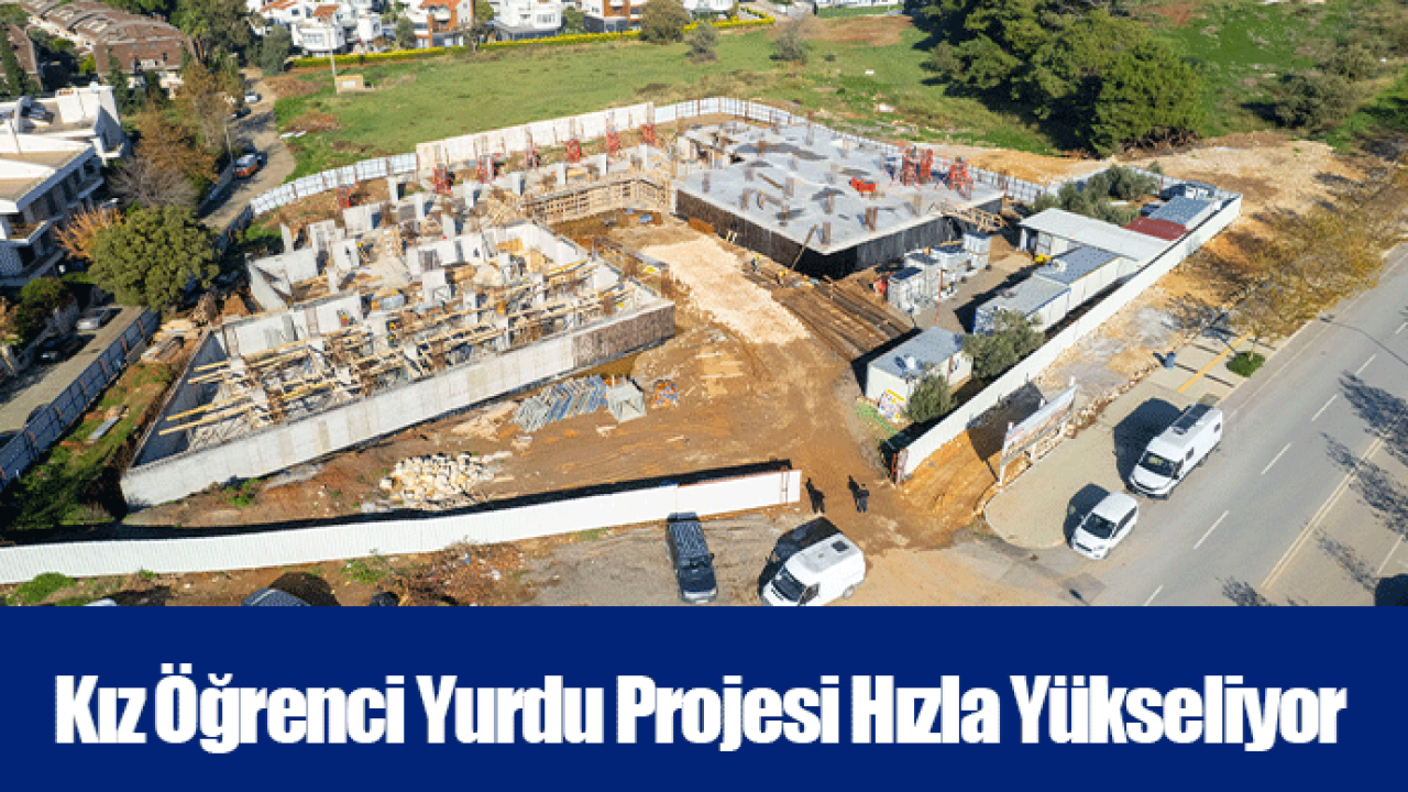 Kız Öğrenci Yurdu Projesi Hızla Yükseliyor