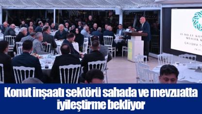 Konut inşaatı sektörü sahada ve mevzuatta iyileştirme bekliyor
