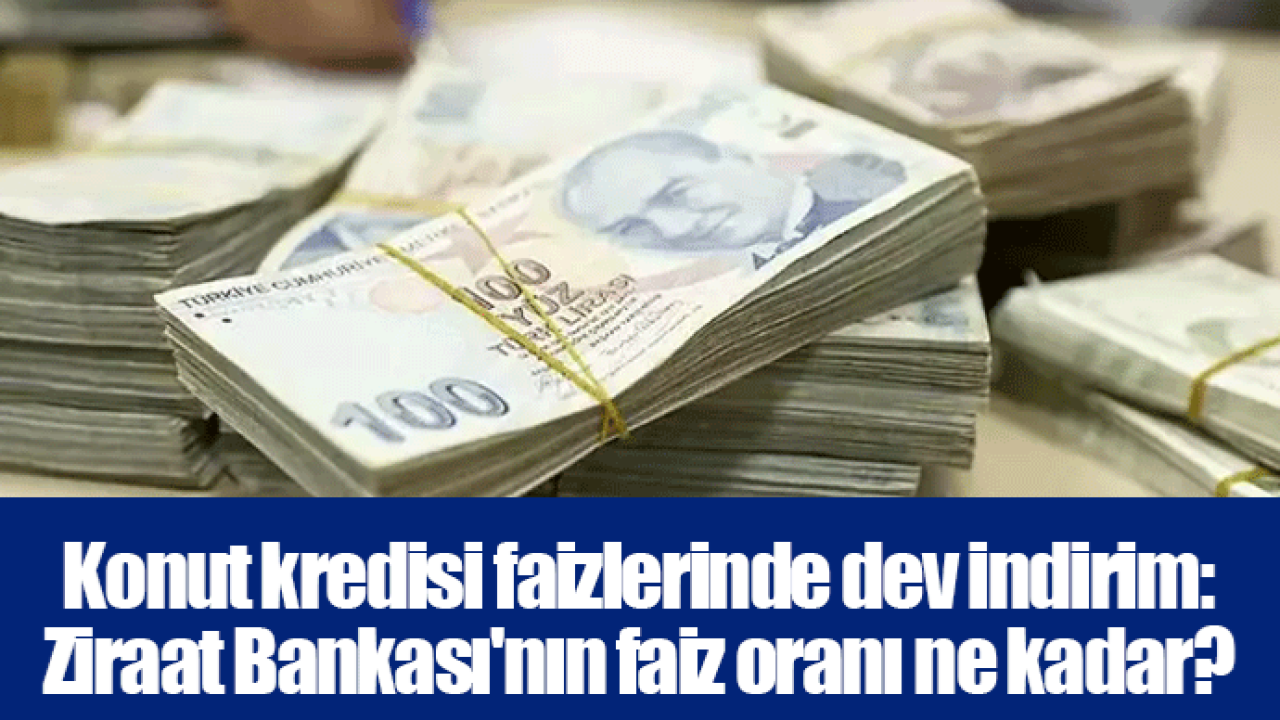Konut kredisi faizlerinde dev indirim: Ziraat Bankası'nın faiz oranı ne kadar?