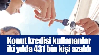 Konut kredisi kullananlar iki yılda 431 bin kişi azaldı